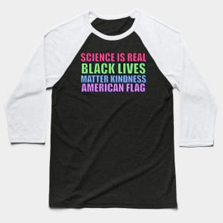 Science Is Real Black Lives Matter Kindness American Flag Baseball T-Shirt